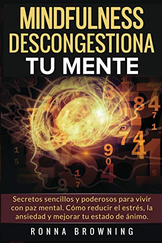 Mindfulness - Descongestiona tu mente: Secretos sencillos y poderosos para vivir con paz mental